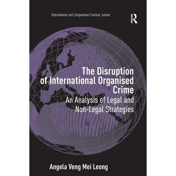 International and Comparative Criminal J The Disruption of International Organised Crime: An Analysis of Legal and Non-Legal Strategies, (Paperback)