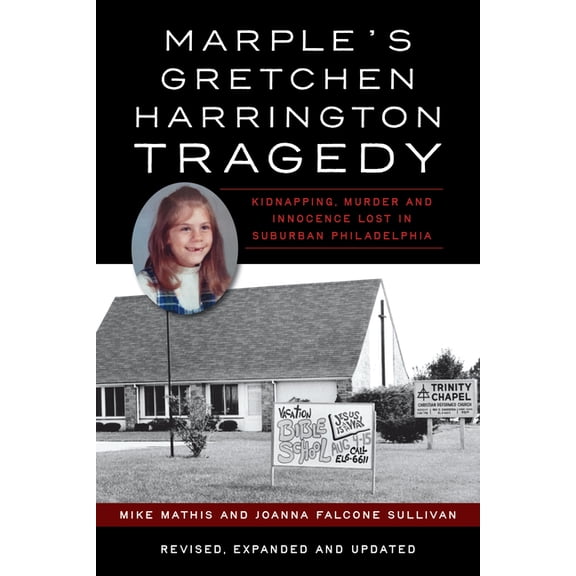 True Crime Marple's Gretchen Harrington Tragedy: Kidnapping, Murder and Innocence Lost in Suburban Philadelphia, (Paperback)