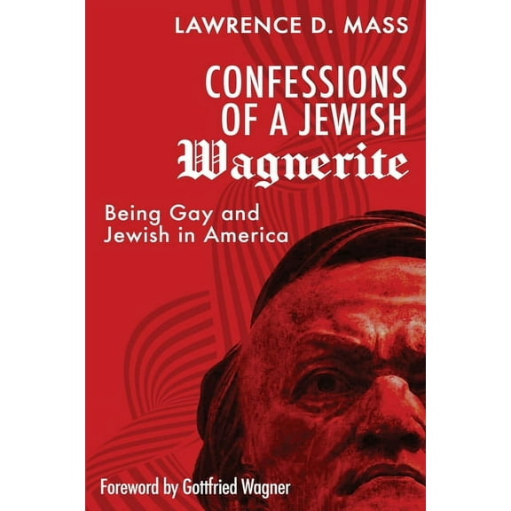 Jewish Wagnerism Confessions of a Jewish Wagnerite: Being Gay and Jewish in America, Book 1, (Paperback)