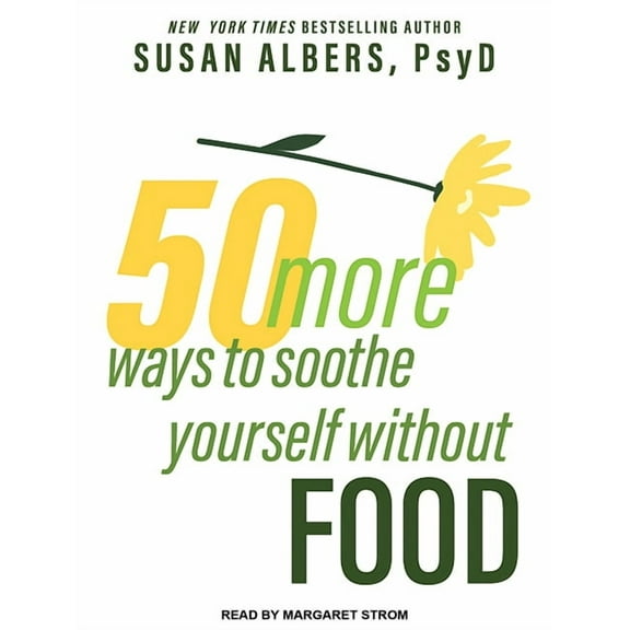 50 More Ways to Soothe Yourself Without Food: Mindfulness Strategies to Cope with Stress and End Emotional Eating (Audiobook)
