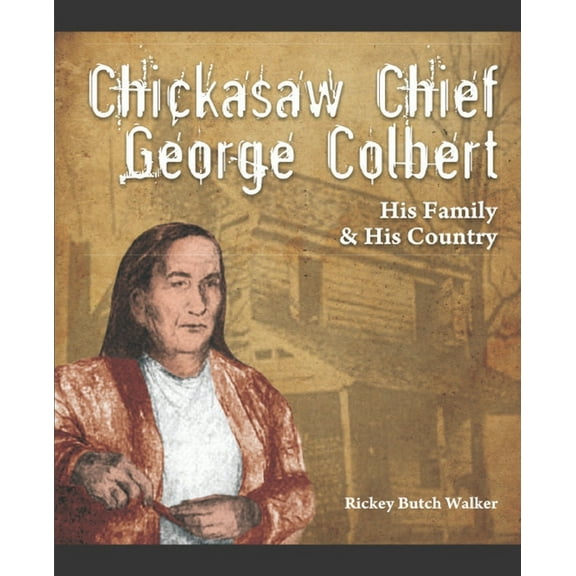 Chickasaw Chief George Colbert: His Family and His Country (Paperback)