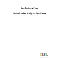 Curiosidades Antiguas Sevillanas (Paperback)