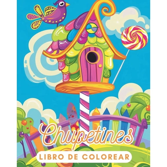 Chupetines - Un Libro de Colorear Dulce para NiÃ±os y Personas Mayores: Descubre la Magia de la Dulzura con MÃ¡s de 30 Dis, (Paperback)