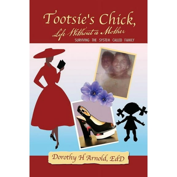 Tootsie's Chick, Life Without a Mother: Surviving the System Called Family, (Paperback)