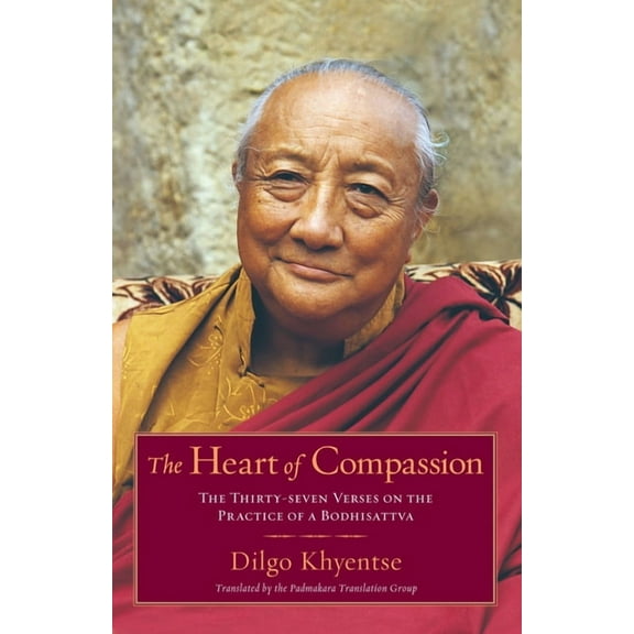 The Heart of Compassion: The Thirty-Seven Verses on the Practice of a Bodhisattva, (Paperback)