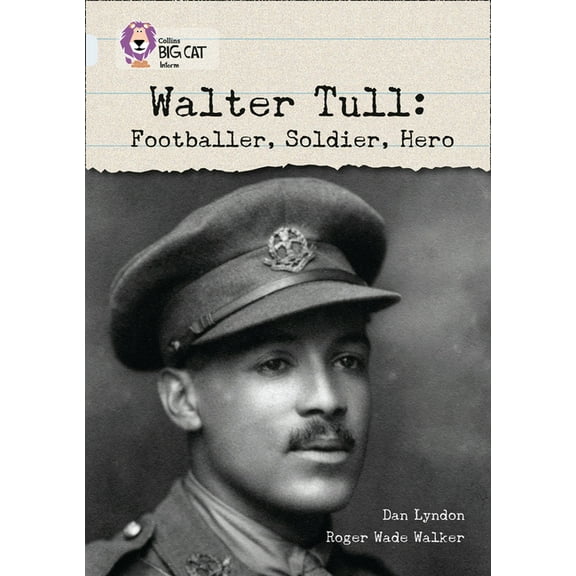 Collins Big Cat Walter Tull: Footballer, Soldier, Hero: Band 17/Diamond, (Paperback)
