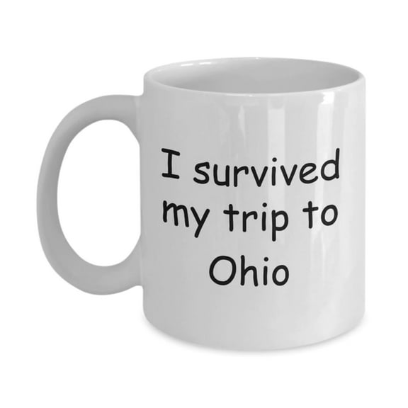 Ohio mugs souvenirs , I survived my trip to Ohio - White Coffee Mug Tea Cup 11 oz Gift