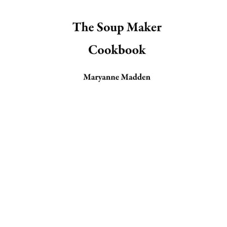 The Soup Maker Cookbook - eBook (Morphy Richards Soup Maker Best Price)