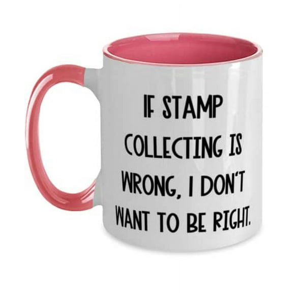 Motivational Stamp Collecting Two Tone 11oz Mug, If Stamp Collecting is Wrong, I Don't Want to, Beautiful for Friends, Holiday