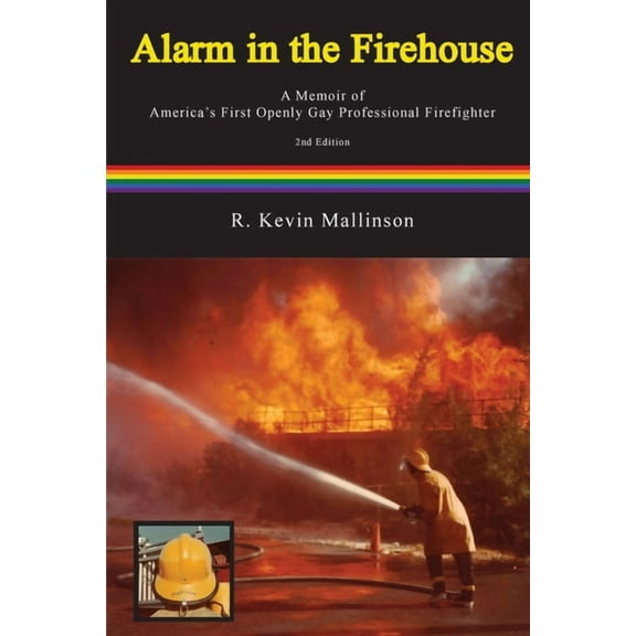 Alarm in the Firehouse: A Memoir of America's First Openly Gay Professional Firefighter, (Paperback)