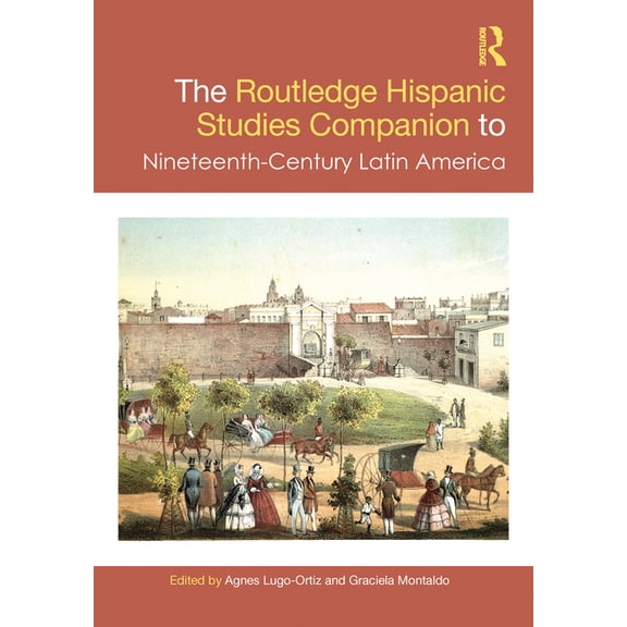 Routledge Companions to Hispanic and Lat The Routledge Hispanic Studies Companion to Nineteenth-Century Latin America, (Hardcover)