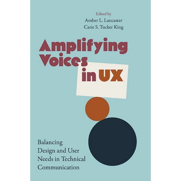 Suny Series, Studies in Technical Commun Amplifying Voices in UX: Balancing Design and User Needs in Technical Communication, (Paperback)