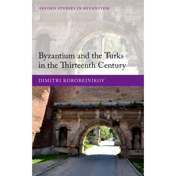 Oxford Studies in Byzantium Byzantium & Turks 13th Cent Osbyz C, (Hardcover)