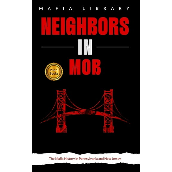Neighbors in Mob: 2 Books in 1 - The Mafia History in Pennsylvania and New Jersey, (Hardcover)