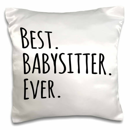 3dRose Best Babysitter Ever - Child-minder gifts - a way to say thank you for looking after the kids, Pillow Case, 16 by