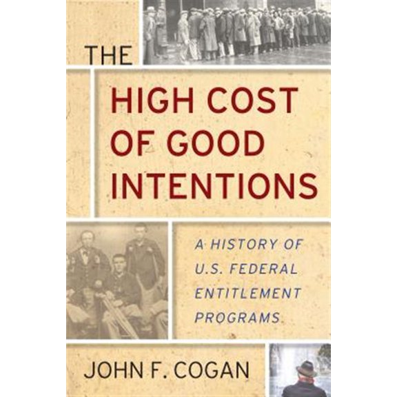 Pre-Owned The High Cost of Good Intentions: A History of U.S. Federal Entitlement Programs (Hardcover) 1503603547 9781503603547