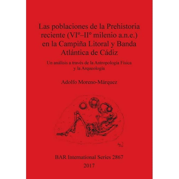 BAR International: Las poblaciones de la Prehistoria reciente (VI° - II° milenio a.n.e.) en la Campiña Litoral y Banda Atlántica de Cádiz (Paperback)