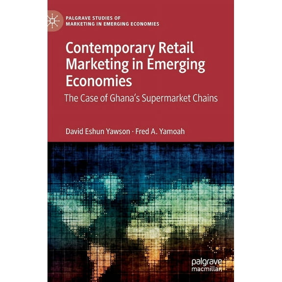 Palgrave Studies of Marketing in Emergin Contemporary Retail Marketing in Emerging Economies: The Case of Ghana's Supermarket Chains, (Hardcover)