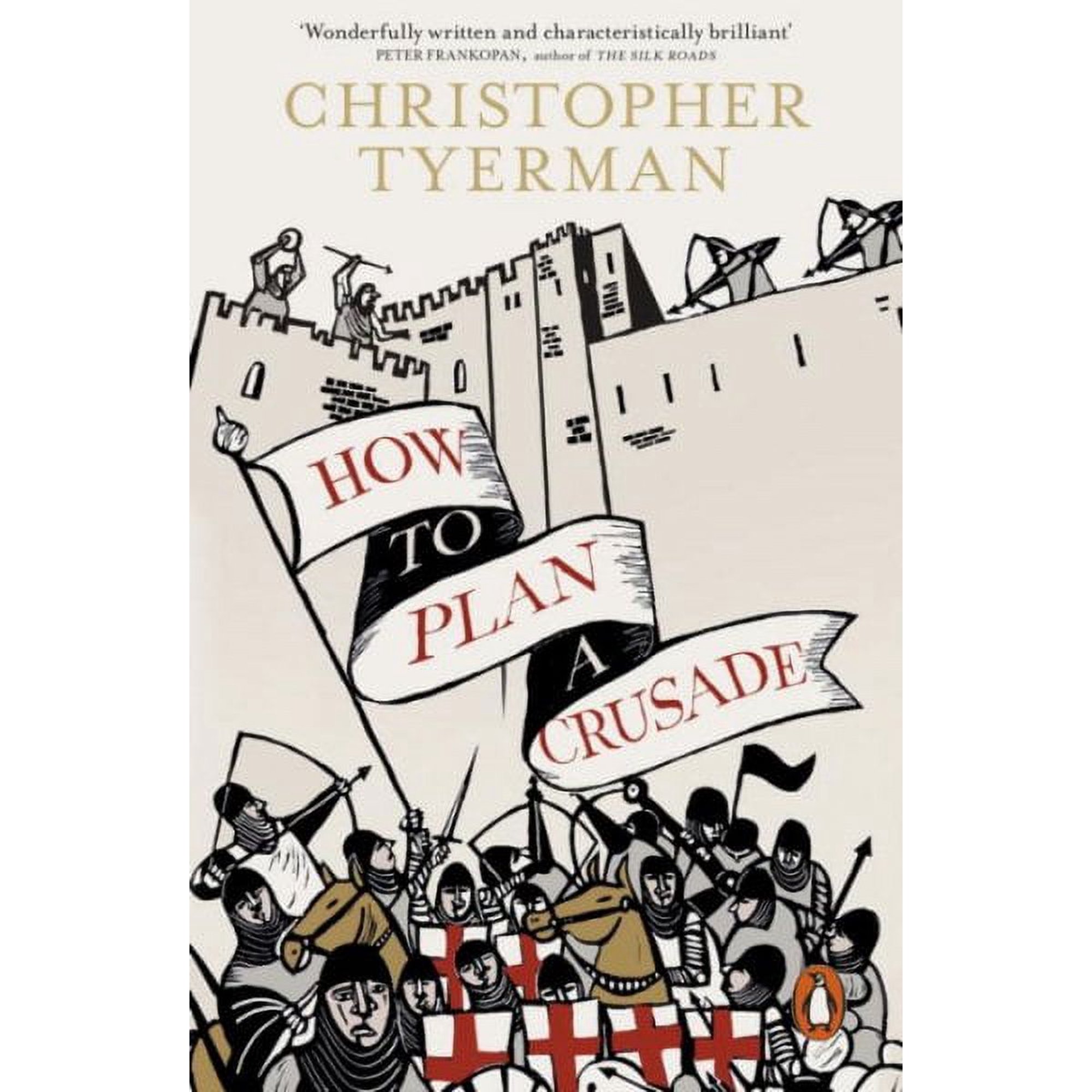 How to Plan a Crusade : Reason and Religious War in the High Middle Ages
