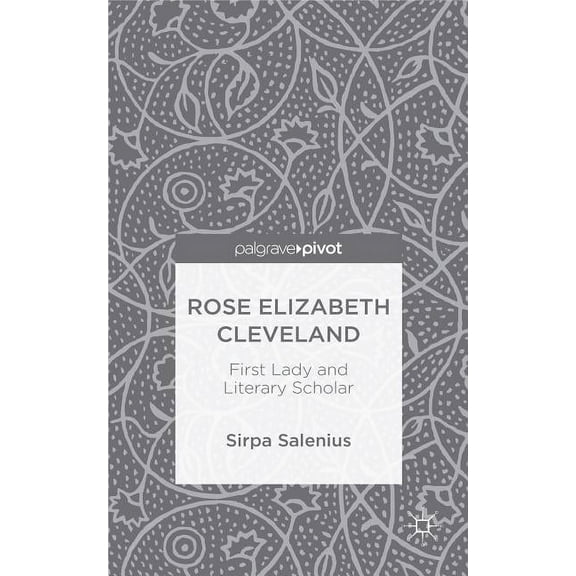 Rose Elizabeth Cleveland: First Lady and Literary Scholar, (Hardcover)
