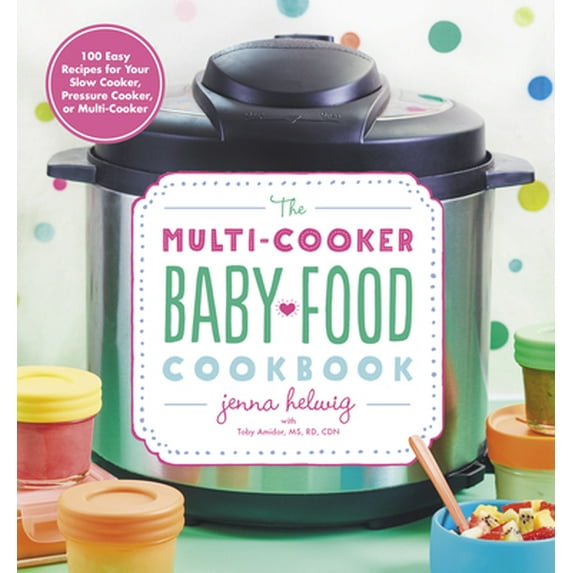 Pre-Owned The Multi-Cooker Baby Food Cookbook: 100 Easy Recipes for Your Slow Cooker, Pressure Cooker, or Multi-Cooker (Paperback) 0358108578 9780358108573