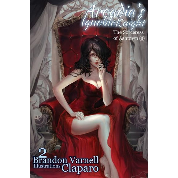 Arcadia's Ignoble Knight Arcadia's Ignoble Knight, Volume 2: The Sorceress of Ash Town Part II, Book 2, (Paperback)