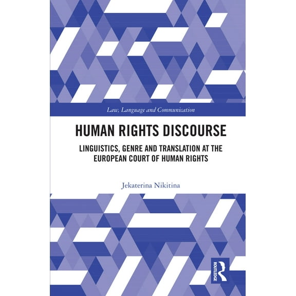 Law, Language and Communication Human Rights Discourse: Linguistics, Genre and Translation at the European Court of Human Rights, (Hardcover)