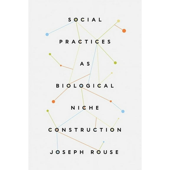 Social Practices as Biological Niche Construction, (Paperback)