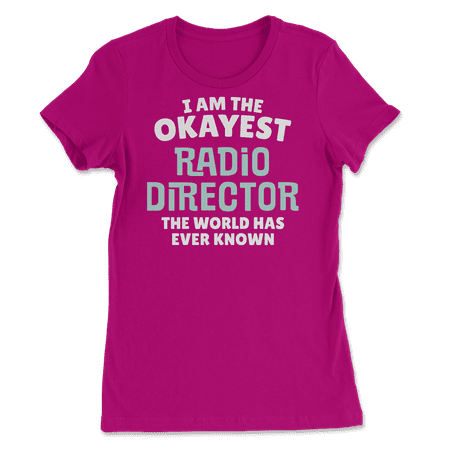 Funny Radio Director T-Shirt - I'm the Okayest!