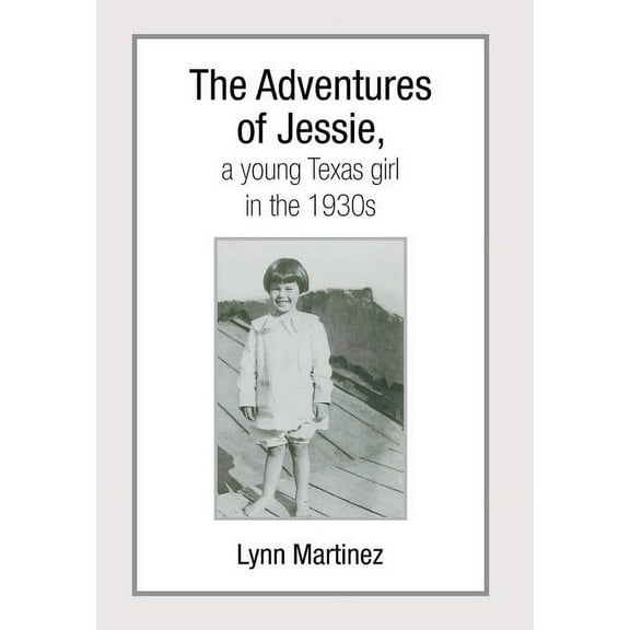 The Adventures of Jessie, a Young Texas Girl in the 1930s, (Hardcover)