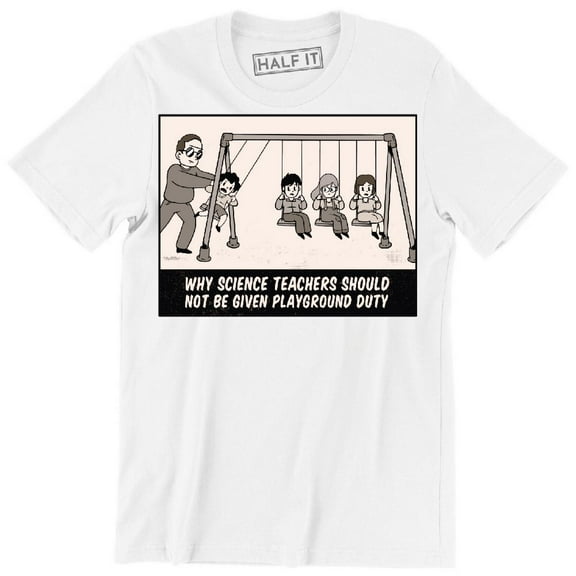 Why Science Teachers Should Not Be Given Playground Funny Men's T-Shirt
