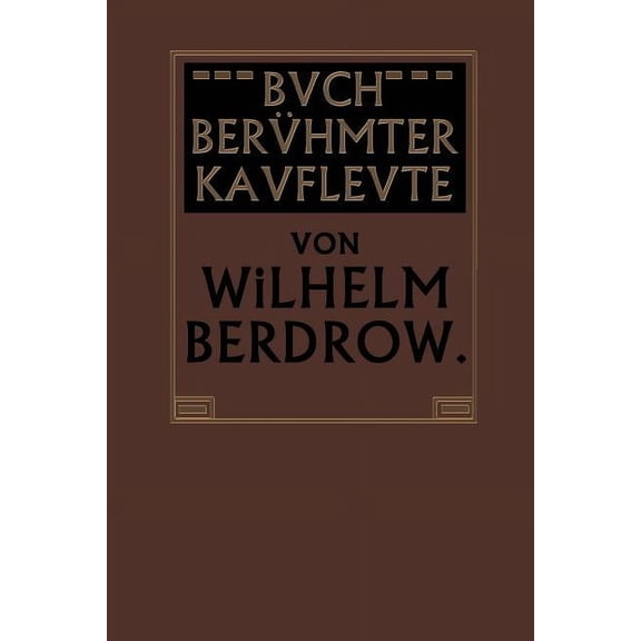 Buch Berühmter Kaufleute: Männer Von Tatkraft Und Unternehmungsgeist in Ihrem Lebensgange Geschildert, (Paperback)
