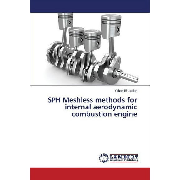 SPH Meshless methods for internal aerodynamic combustion engine (Paperback)
