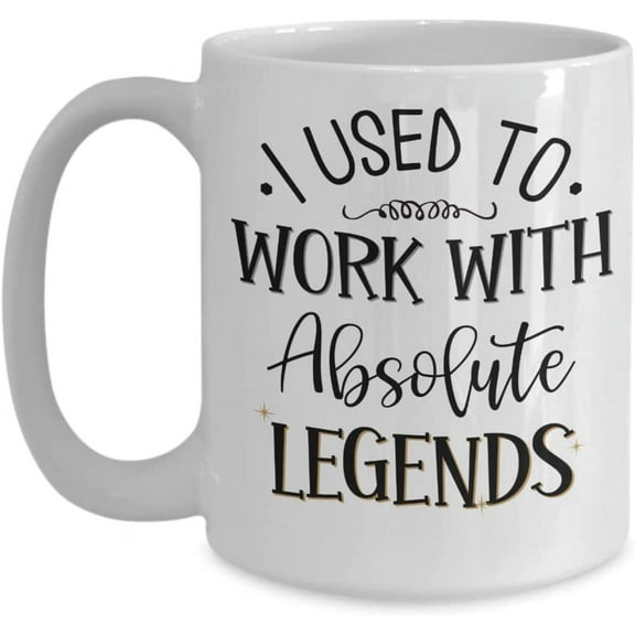 I Used To Work With Absolute Legends Mug Funny Retirement Ideas for Coworker Boss Leaving New Job Work Friend 11 oz White Ceramic Coffee Cup
