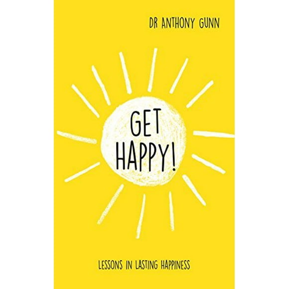 Get Happy!: Lessons in Lasting Happiness