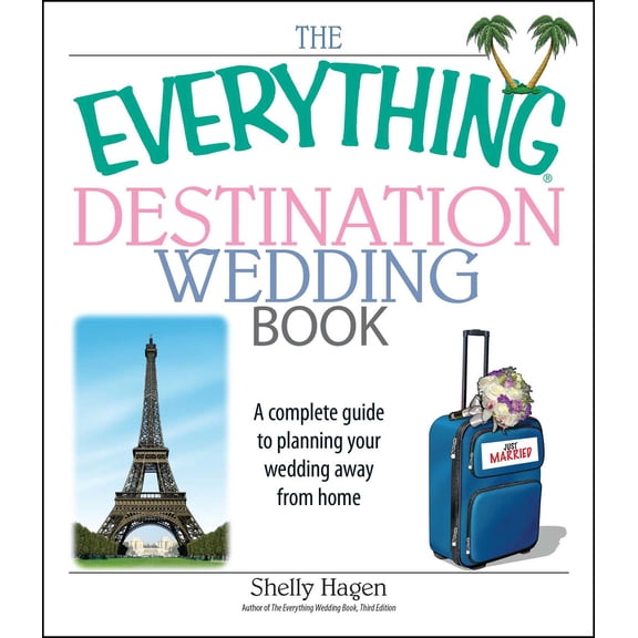 Everything® Series: The Everything Destination Wedding Book : A Complete Guide to Planning Your Wedding Away from Home (Paperback)