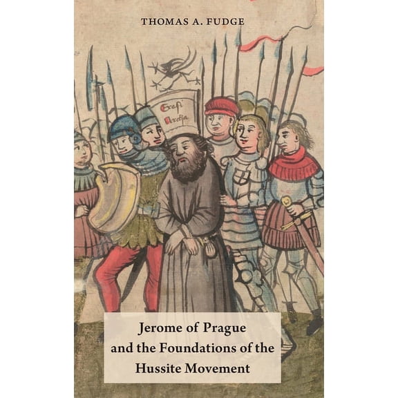 Jerome of Prague and the Foundations of the Hussite Movement, (Hardcover)