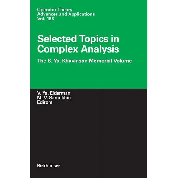 Operator Theory: Advances and Applicatio Selected Topics in Complex Analysis: The S. Ya. Khavinson Memorial Volume, Book 158, (Hardcover)