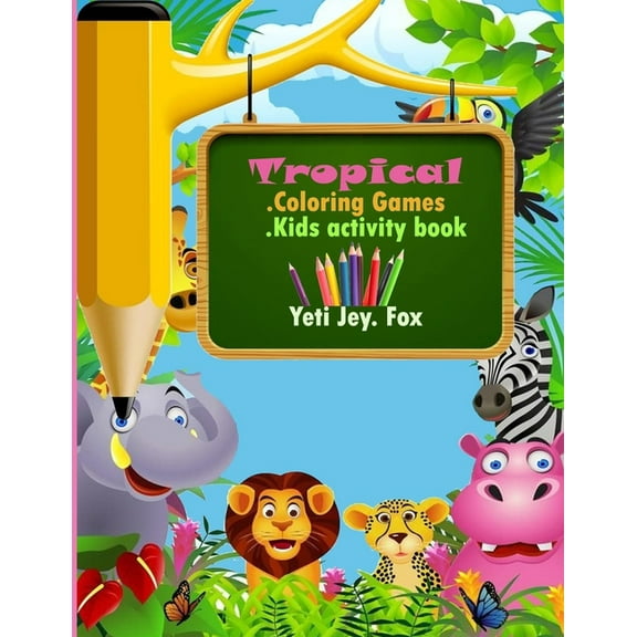 Tropical Coloring Games: Tropical animals coloring and activity book for kids 3-6-9-12 years