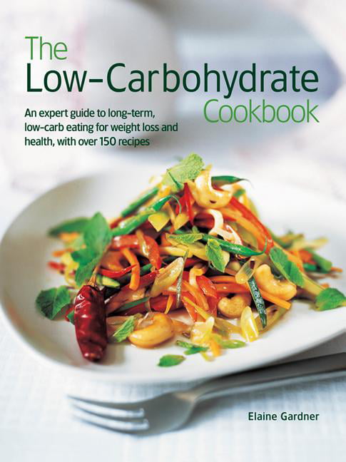 The Low Carbohydrate Cookbook : An Expert Guide to Long-Term, Low-Carb ...
