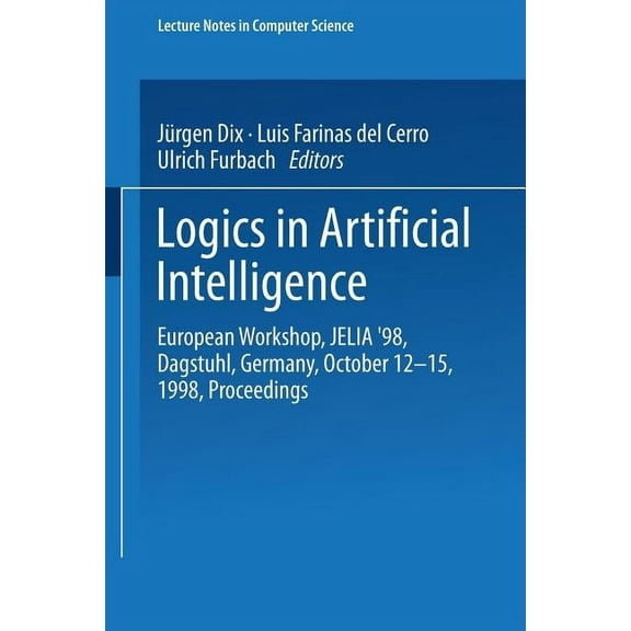 Logics in Artificial Intelligence: European Workshop, Jelia '98 Dagstuhl, Germany, October 12-15, 1998 Proceedings, (Paperback)