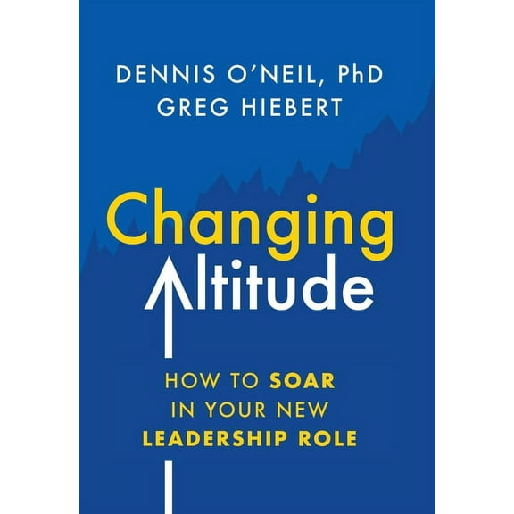 Changing Altitude: How to Soar in Your New Leadership Role, (Hardcover)