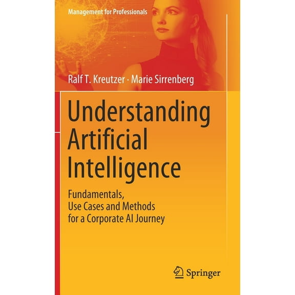 Management for Professionals Understanding Artificial Intelligence: Fundamentals, Use Cases and Methods for a Corporate AI Journey, (Hardcover)