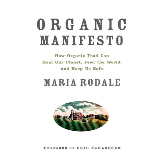 Organic Manifesto: How Organic Food Can Heal Our Planet, Feed the World, and Keep Us Safe, (Paperback)