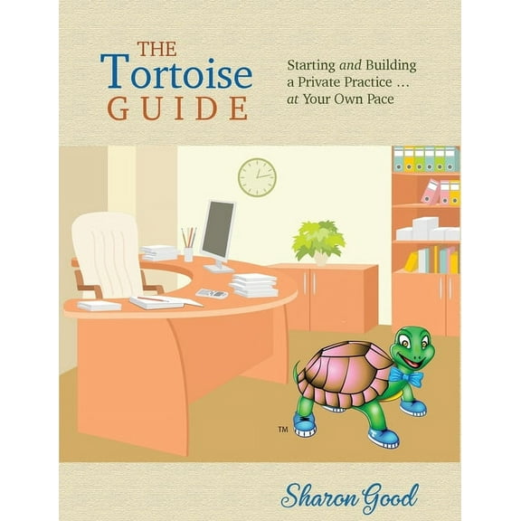 The Tortoise Guide: Starting and Building a Private Practice ... at Your Own Pace, (Paperback)