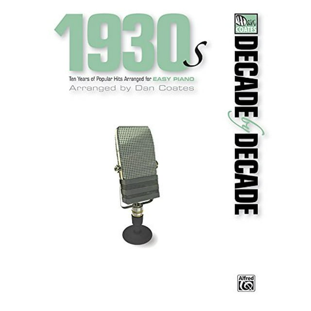 Decade by Decade 1930s: Ten Years of Popular Hits Arranged for EASY PIANO