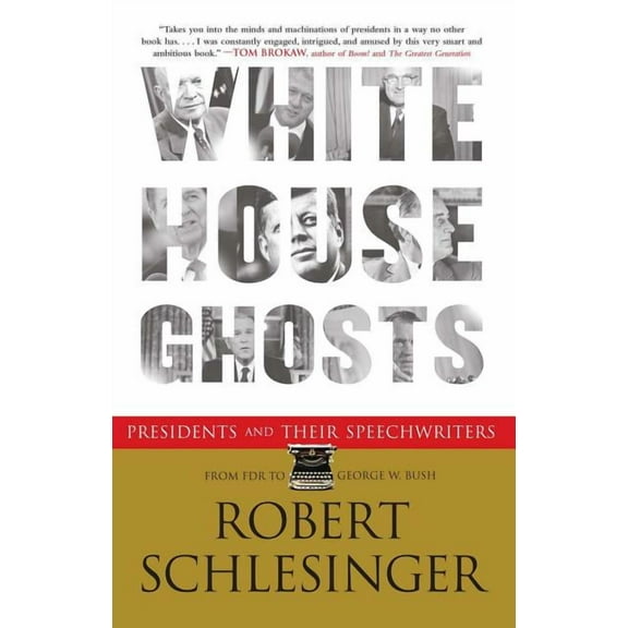 White House Ghosts: Presidents and Their Speechwriters, (Paperback)
