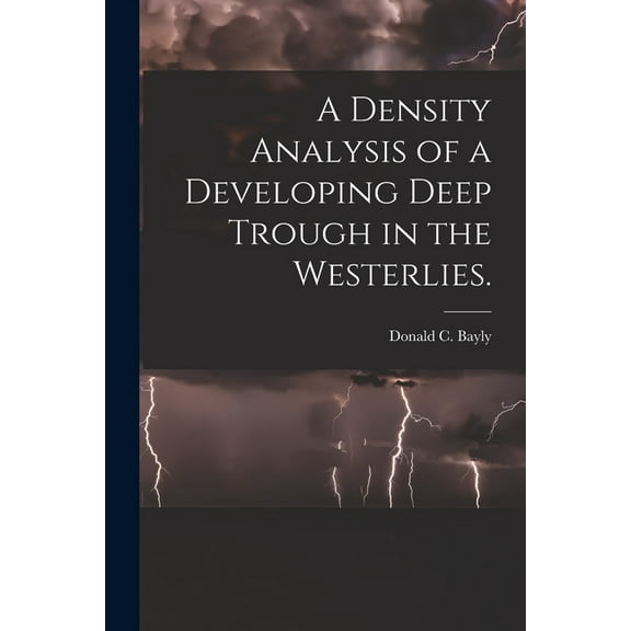 A Density Analysis of a Developing Deep Trough in the Westerlies., (Paperback)