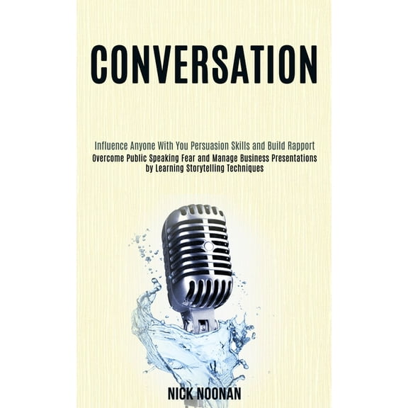 Conversation: Overcome Public Speaking Fear and Manage Business Presentations by Learning Storytelling Techniques (Influ, (Paperback)