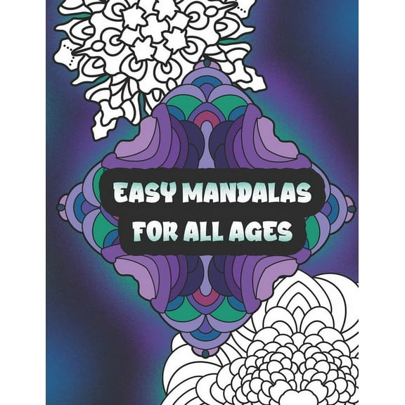 Easy Mandalas For All Ages : Simple Patterns for Coloring (Paperback)